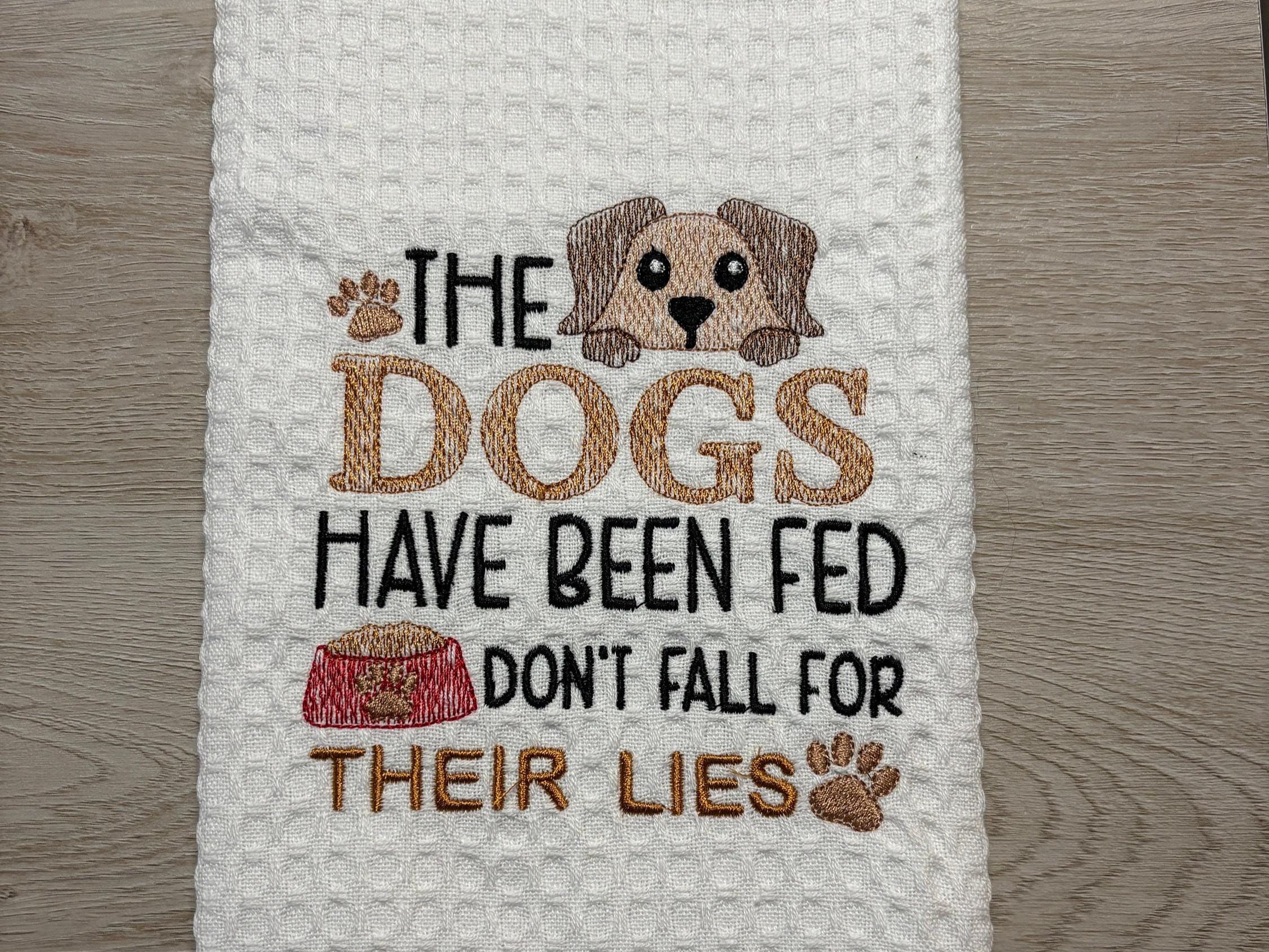 Embroidered Kitchen Towel: "Dogs Have Been Fed" Rustic Decor